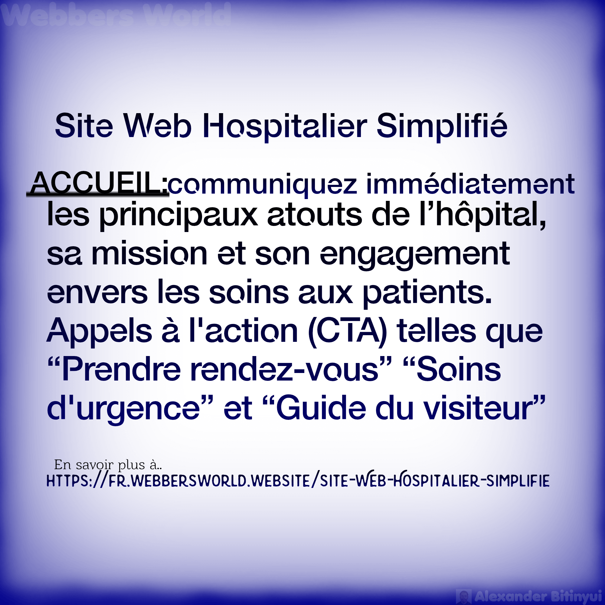 Site Web Hospitalier Simplifié ACCUEIL:communiquez immédiatement les principaux atouts de l'hôpital, sa mission et son engagement envers les soins aux patients. Appels à l'action (CTA) telles que "Prendre rendez-vous” "Soins d'urgence" et "Guide du visiteur" En savoir plus à https://fr.webbersworld.website/site-web-hospitalier-simplifie/