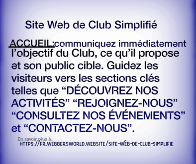 Site Web de Club Simplifié ACCUEIL: communiquez immédiatement l'objectif du Club, ce qu'il propose et son public cible. Guidez les visiteurs vers les sections clés telles que "DÉCOUVREZ NOS ACTIVITÉS" "REJOIGNEZ-NOUS" "CONSULTEZ NOS ÉVÉNEMENTS" et "CONTACTEZ-NOUS". En savoir plus à https://fr.webbersworld.website/site-web-de-club-simplifie/